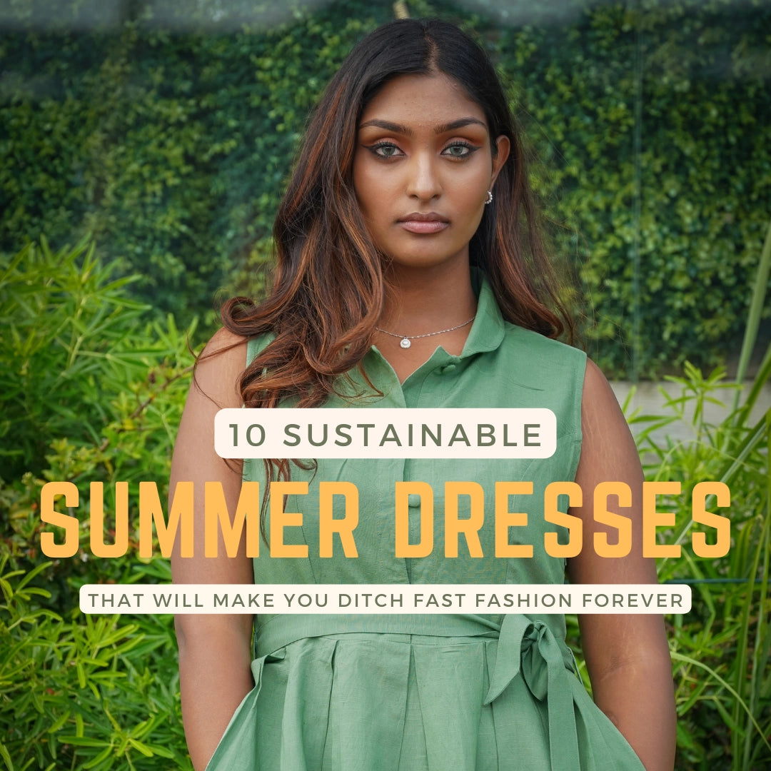 10 Sustainable Summer Dresses That Will Make You Ditch Fast Fashion Forever